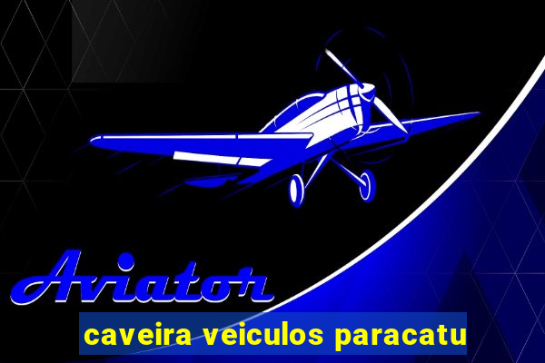 caveira veiculos paracatu